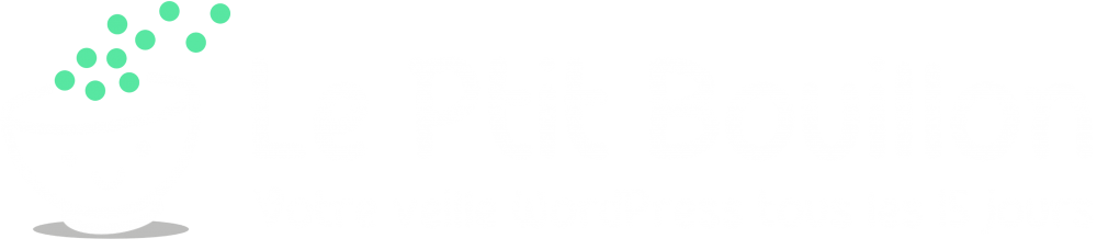 Le Ptit Bouillon - Votre veille WordPress, tous les 15 jours (affichez les images)